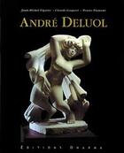 Couverture du livre « André Deluol ; catalogue de ses sculptures » de Jean-Michel Viguier et Claude Gaspari et Bruno Flament aux éditions Dharma
