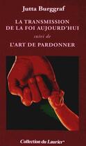 Couverture du livre « La transmission de la foi ; l'art de pardonner » de Jutta Burggraf aux éditions Le Laurier