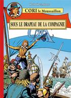 Couverture du livre « Cori le Moussaillon t.1 : sous le drapeau de la compagnie » de Bob De Moor aux éditions Bd Must