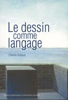 Couverture du livre « Le dessin comme langage » de Charles Duboux aux éditions Ppur