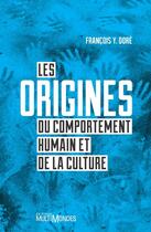 Couverture du livre « Les origines du comportement humain et de la culture » de Francois Y. Dore aux éditions Editions Multimondes