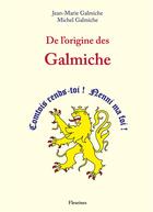 Couverture du livre « De l'origine des Galmiche » de Jean-Marie Galmiche et Michel Galmiche aux éditions Fleurines