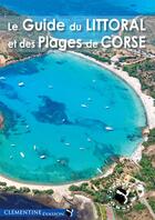 Couverture du livre « Le guide du littoral et des plages de Corse » de Francois Balestriere aux éditions Clementine