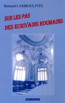 Couverture du livre « Sur les pas des écrivains roumains » de Bernard Camboulives aux éditions Vaillant Editions