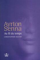 Couverture du livre « Ayrton senna au fil du temps » de Hilton C aux éditions Chronosports