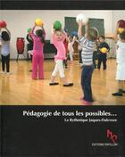 Couverture du livre « Pédagogie de tous les possibles... ; la rythmique Jacques-Dalcroze (2e édition) » de Mary Brice aux éditions Editions Papillon