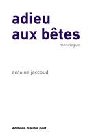 Couverture du livre « Adieu aux betes » de Antoine Jaccoud aux éditions D'autre Part