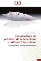 Couverture du livre « L'omnipotence du president de la republique en afrique francophone » de Likamaba-Tsama-C aux éditions Editions Universitaires Europeennes