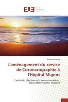 Couverture du livre « L'amenagement du service de coronarographie a l'hopital mignot - l'activite collective et la communi » de Mally Stephanie aux éditions Editions Universitaires Europeennes