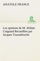 Couverture du livre « Les opinions de m. jerome coignard recueillies par jacques tournebroche » de Anatole France aux éditions Tredition