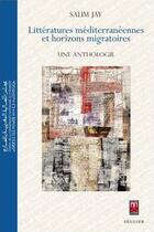 Couverture du livre « Littératures méditerranéennes et horizons migratoires ; une anthologie » de Salim Jay aux éditions Eddif Maroc