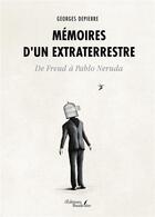 Couverture du livre « Mémoires d'un extraterrestre : De Freud à Pablo Neruda » de Georges Depierre aux éditions Baudelaire