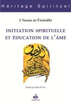 Couverture du livre « Initiation spirituelle et éducation de l'âme » de Al-Hakim At-Tirmidi aux éditions Albouraq
