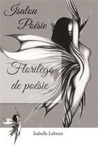 Couverture du livre « Florilege de poésie ; Isalou poésie » de Isabelle Lebrun aux éditions Bookelis