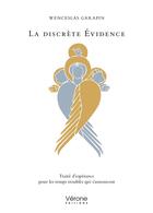 Couverture du livre « La discrète Evidence ; traité d'espérance pour les temps troublés qui s'annoncent » de Wenceslas Garapin aux éditions Verone