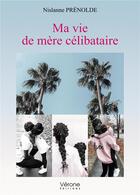 Couverture du livre « Ma vie de mère célibataire » de Nislanne Prenolde aux éditions Verone