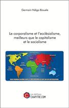 Couverture du livre « Le corporalisme et l'ecclésialisme, meilleurs que le capitalisme et le socialisme » de Germain Biouele aux éditions Chapitre.com