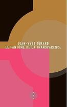 Couverture du livre « Le fantôme de la transparence » de Jean-Yves Girard aux éditions Allia