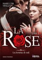 Couverture du livre « Les hommes de nuit tome 1 - La rose » de Marie-L'Or Viollet aux éditions Evidence Editions