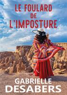 Couverture du livre « Le foulard de l'imposture » de Gabrielle Desabers aux éditions Bookelis