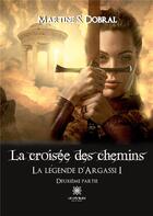 Couverture du livre « La croisée des chemins : La légende d'Argassi I Deuxième partie » de Sonnefraud-Dobral M. aux éditions Le Lys Bleu