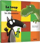 Couverture du livre « Le loup qui adorait les dinosaures » de Orianne Lallemand et Eleonore Thuillier aux éditions Auzou