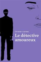 Couverture du livre « Le Détective amoureux » de Christian Vuardes aux éditions Librinova