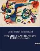 Couverture du livre « DIX MILLE ANS DANS UN BLOC DE GLACE » de Boussenard L-H. aux éditions Culturea