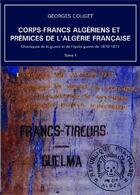 Couverture du livre « Chroniques de la guerre et de l'après-guerre de 1870-1871 Tome 4 : Corps-francs algériens et prémices de l'Algérie française » de Georges Couget aux éditions Bookelis