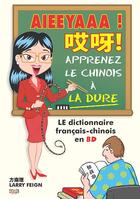 Couverture du livre « Aieeyaaa ! apprenez le chinois à la dure ; le dictionnaire français-chinois en BD » de Larry Feign aux éditions Gope
