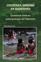 Couverture du livre « Cultures, savoirs et identités : Questions vives en anthropologie de l'éducation » de Maurizio Ali aux éditions Pu Antilles