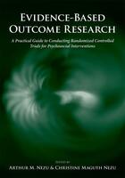 Couverture du livre « Evidence-Based Outcome Research: A Practical Guide to Conducting Rando » de Arthur M Nezu aux éditions Oxford University Press Usa