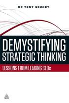 Couverture du livre « Demystifying Strategic Thinking » de Tony Grundy aux éditions Kogan Page Digital