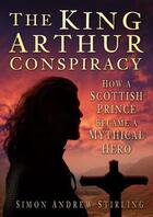 Couverture du livre « The King Arthur Conspiracy » de Stirling Simon Andrew aux éditions History Press Digital