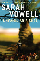 Couverture du livre « Unfamiliar Fishes » de Vowell Sarah aux éditions Penguin Group Us