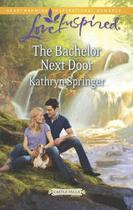 Couverture du livre « The Bachelor Next Door (Mills & Boon Love Inspired) (Castle Falls - Bo » de Springer Kathryn aux éditions Mills & Boon Series