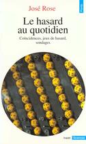 Couverture du livre « Le hasard au quotidien. coincidences, jeux de hasard, sondages » de Jose Rose aux éditions Points