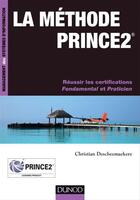 Couverture du livre « La méthode Prince 2 ; réussir les certifications Fondamental et Praticien » de Christian Descheemaekere aux éditions Dunod