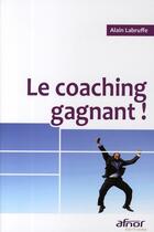 Couverture du livre « Le coaching gagnant ! » de Alain Labruffe aux éditions Afnor