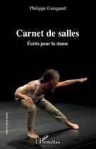Couverture du livre « Carnet de salles : écrits pour la danse » de Philippe Guisgand aux éditions L'harmattan