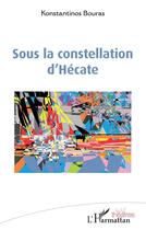 Couverture du livre « Sous la constellation d'Hécate » de Konstantinos Bouras aux éditions L'harmattan