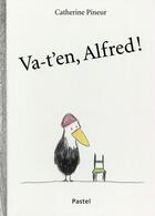 Couverture du livre « Va-t'en Alfred » de Catherine Pineur aux éditions Ecole Des Loisirs