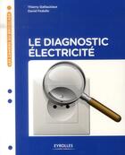 Couverture du livre « Le diagnostic électricité » de Thierry Gallauziaux et David Fedullo aux éditions Eyrolles