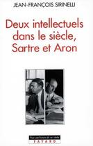 Couverture du livre « Deux intellectuels dans le siècle, Sartre et Aron » de Jean-Francois Sirinelli aux éditions Fayard