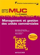 Couverture du livre « Management et gestion des unités commerciales ; BTS MUC 1ère et 2ème années » de Thierry Lefeuvre aux éditions Foucher