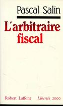 Couverture du livre « L'arbitraire fiscal » de Salin/Pascal aux éditions Robert Laffont