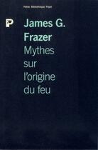 Couverture du livre « Mythes sur l'origine du feu - fermeture et bascule vers 9782228904254 » de James G. Frazer aux éditions Payot