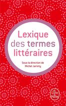 Couverture du livre « Lexique des termes littéraires » de Michel Jarrety et Collectif aux éditions Le Livre De Poche