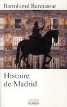Couverture du livre « Histoire de Madrid » de Bartolome Bennassar aux éditions Perrin