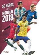 Couverture du livre « 50 héros pour le mondial 2018 » de Vincent Duluc aux éditions Solar